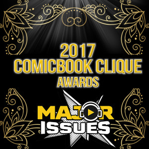 Ep 13: 2017 ComicBook Clique Awards!