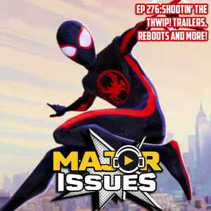 Ep 276: Shootin’ The THWIP! (Trailers, Reboots & More!)