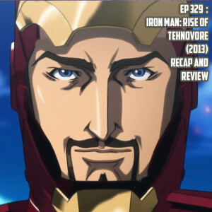 Ep 329: Iron Man: Rise of Technovore (2013) Recap and Review!