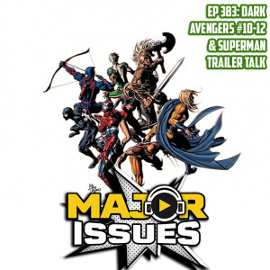 Ep 383: Dark Avengers #10-12 & Superman Trailer Talk