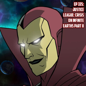 Ep 335: Justice League: Crisis on Infinite Earths Part II