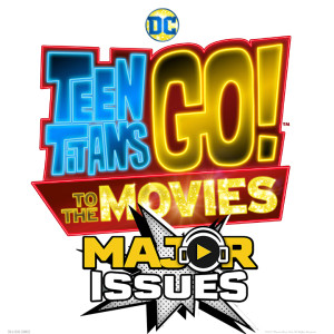 Ep 35: Teen Titans Go To The Movies(2018) Review!