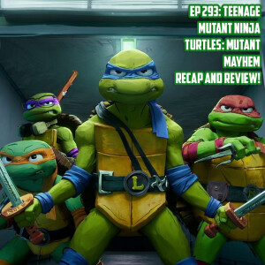 Ep 293: Teenage Mutant Ninja Turtles: Mutant Mayhem (2023) Recap and Review!