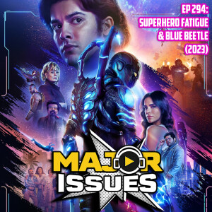 Ep 294: Superhero Fatigue and Blue Beetle (2023)