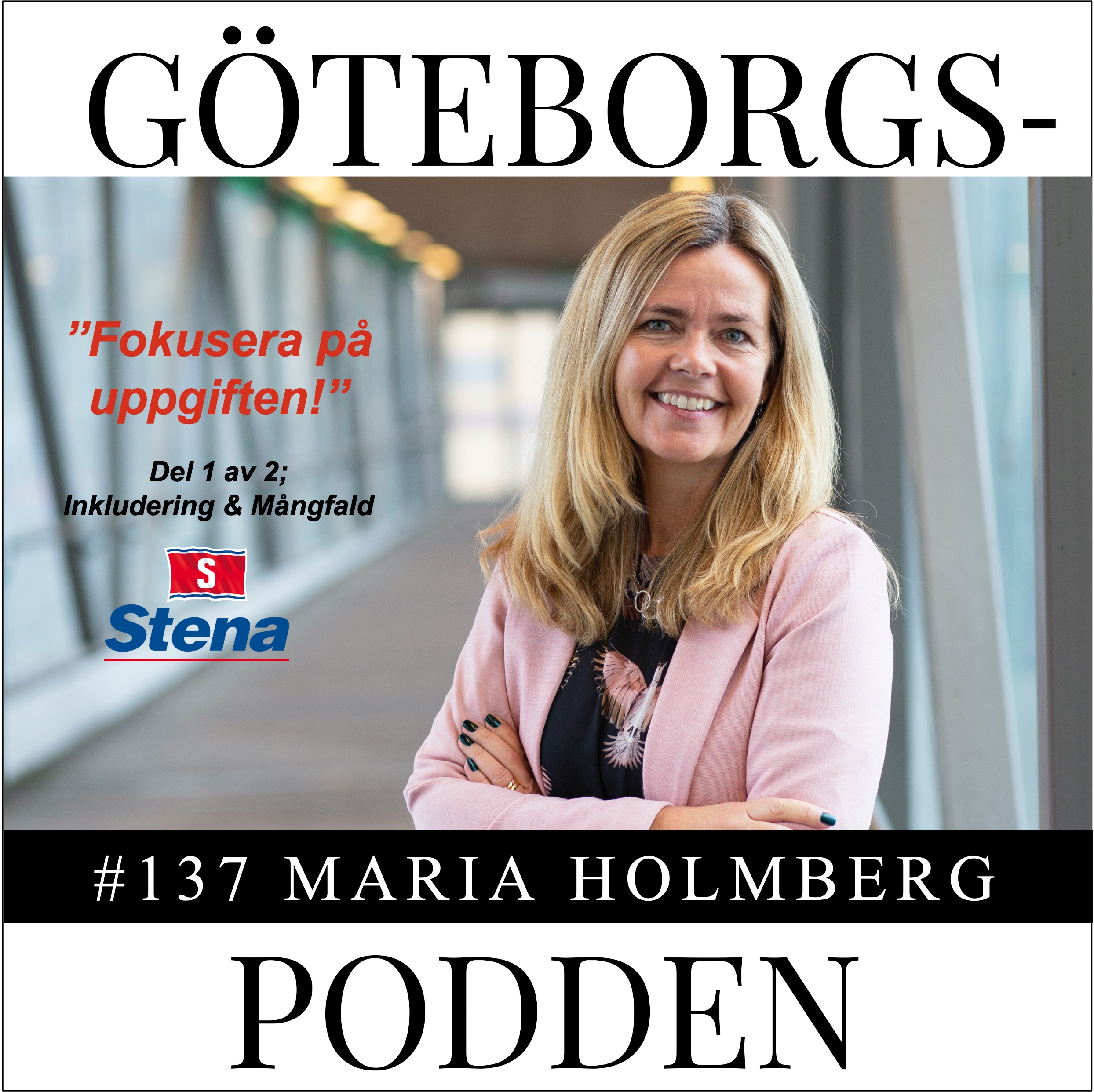 137. ”Fokusera på uppgiften” med Maria Holmberg, Director People & Organizational Excellence, Stena AB