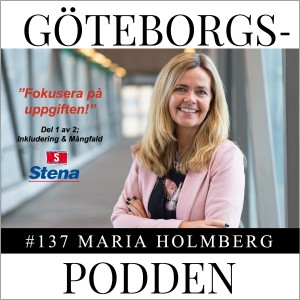 137. ”Fokusera på uppgiften” med Maria Holmberg, Director People & Organizational Excellence, Stena AB