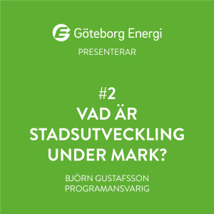 #2 Vad är stadsutveckling under mark? Presenteras av Göteborg Energi