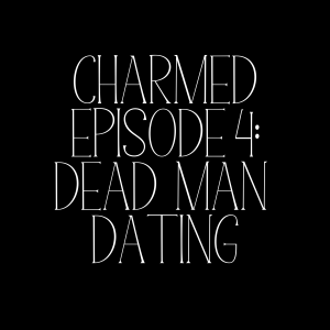 Charmed Episode 4: Dead Man Dating