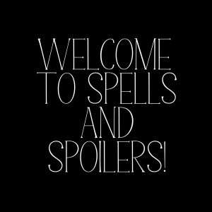 Welcome to Spells and Spoilers!