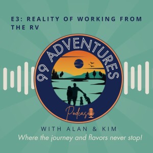 99 Adventures Episode 3: Reality of Working from the RV