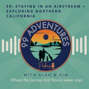 99 Adventures Episode 9: Staying in an Airstream + Exploring Northern California