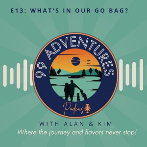 99 Adventures Episode 13: What's In Our GO BAG?