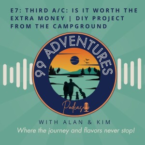 99 Adventures Episode 7: Third A/C: Is it Worth the Money?? + DIY Projects at the Campground