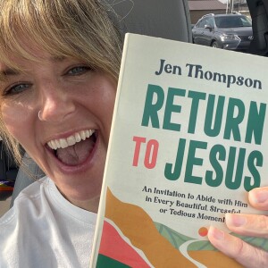 Return to Jesus Podcast (Season 1, Episode 13): The Last Episode of the Season with Host, Jen Thompson