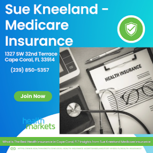 What is The Best Health Insurance in Cape Coral, FL? Sue Kneeland Medicare Insurance Has the Answer