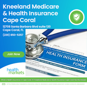 What is Health Insurance in Cape Coral, FL? Kneeland Medicare & Health Insurance Cape Coral Has the Answer