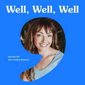 007 Wellness & Community Leadership with Danielle Barbeau
