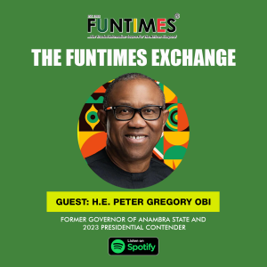 THE FUNTIMES EXCHANGE WITH HIS EXCELLENCY, PETER GREGORY OBI