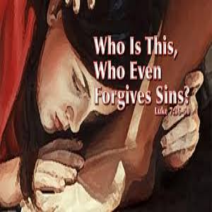 The Joy of being Forgiven moves you to action / Luke 7:36-50