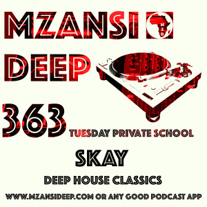 Session 363 TUESDAY PRIVATE SCHOOL - Skay  -Deep  House Classics