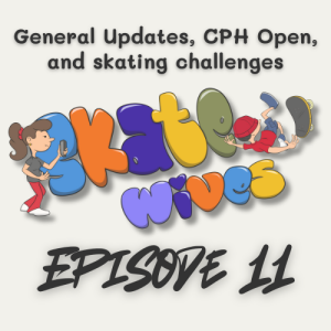 011 | General Updates, CPH Open, and Skate Challenges