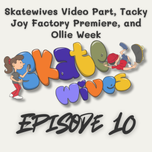 010 | Skatewives Video Part, Tacky Joy Factory Premiere, and Ollie Week