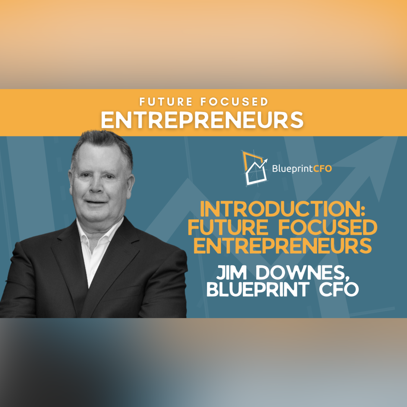 Blueprint CFO Presents: Future Focused Entrepreneurs