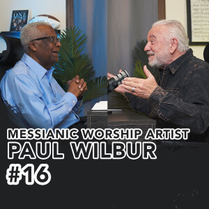 #16 - Renowned Messianic Worship Artist, Paul Wilbur