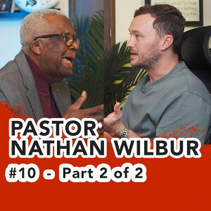 #10 – Pastor Nathan Wilbur (Part 2 of 2)
