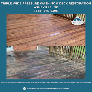 What Do You Use After Pressure Washing in Asheville, NC? Triple Wide Pressure Washing and Deck Restoration Has the Answer