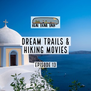 Episode 13 - Dream Trails and Hiking Movies