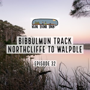 Episode 32 - Bibbulmun Track - Northcliffe to Walpole