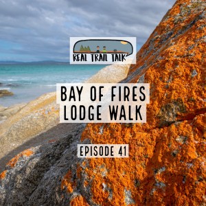 Episode 41 - Bay of Fires Lodge Walk