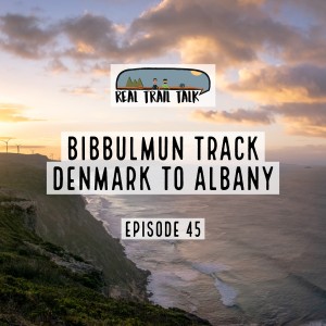 Episode 45 - Bibbulmun Track - Denmark to Albany