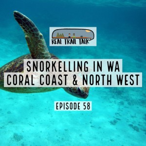 Episode 58 - Snorkelling in WA - Coral Coast and the North West (Part Two)