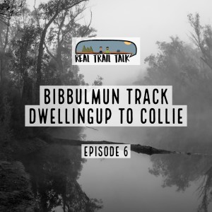 Episode 6 - The Bibbulmun Track - Part Two - Dwellingup to Collie