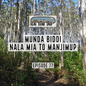 Episode 77 - Munda Biddi - Nala Mia to Manjimup