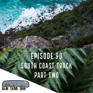 Episode 90 - South Coast Track - Part Two