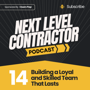Building a Loyal and Skilled Team That Lasts - Next Level Contractor Episode 14