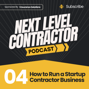 How to Run a Startup Contractor Business | Next Level Contractor Podcast Episode 4