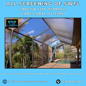 What Is A Good Price For Screen Repair in Cape Coral, FL? Insights from All Screening of SWFL