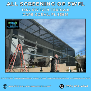 Is It Better To Repair Or Replace A Screen in Cape Coral, FL? Insights from All Screening of SWFL