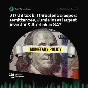 #17 US tax bill threatens diaspora remittances, Jumia loses largest investor & Starlink in SA?