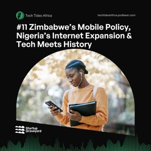 #11 Zimbabwe’s Mobile Policy, Nigeria’s Internet Expansion & Tech Meets History with Historiar