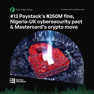 #13 Paystack's ₦250M fine, Nigeria-UK cybersecurity pact & Mastercard’s crypto move