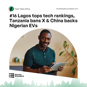 #16 Lagos tops tech rankings, Tanzania bans X & China backs Nigerian EVs
