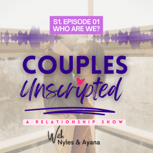 Ep. 1 Couples Unscripted: Who are We? What is this Show? Lets Talk Green Flags