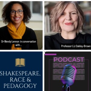 13: Shakespeare in Higher Education. Dr Wendy Lennon in conversation with Professor Liz Oakley-Brown