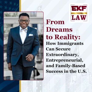 From Dreams to Reality: How Immigrants Can Secure Extraordinary, Entrepreneurial, and Family-Based Success in the U.S