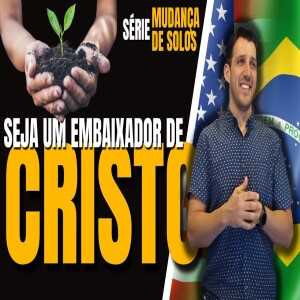 Frutificando no Mundo: Seja Um Embaixador de Cristo – Pr. Josué | Série “Mudança de Solos”